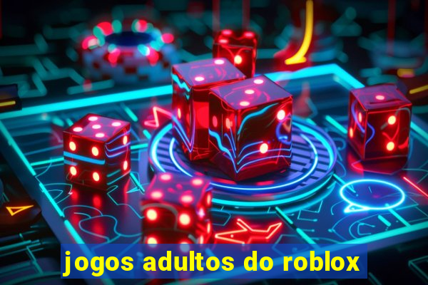 jogos adultos do roblox